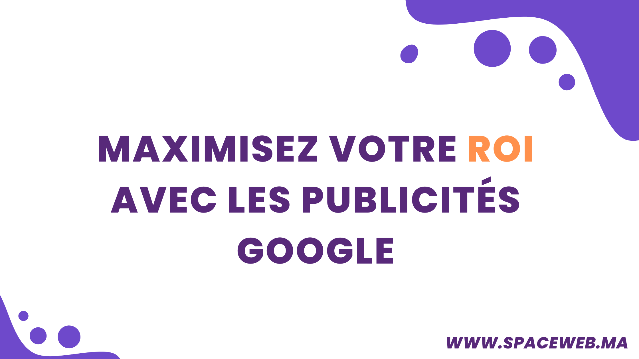 Maximisez votre ROI avec les Publicités Google